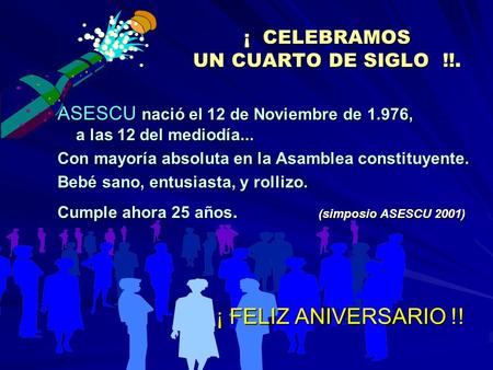 ¡ CELEBRAMOS UN CUARTO DE SIGLO !!. ASESCU nació el 12 de Noviembre de 1.976, a las 12 del mediodía... Con mayoría absoluta en la Asamblea constituyente.