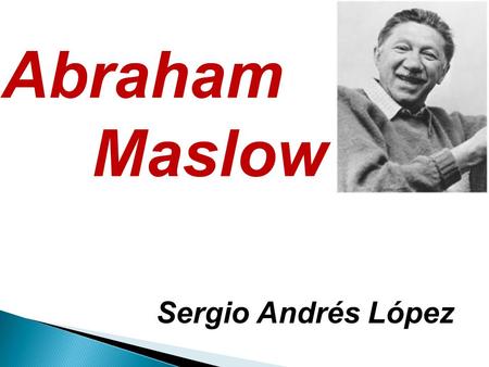 Abraham Maslow Sergio Andrés López.