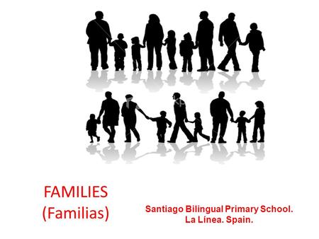 FAMILIES (Familias) Santiago Bilingual Primary School. La Línea. Spain.