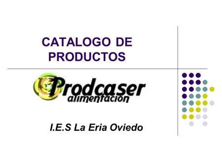 CATALOGO DE PRODUCTOS I.E.S La Eria Oviedo.