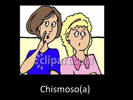 Chismoso Chismoso(a).