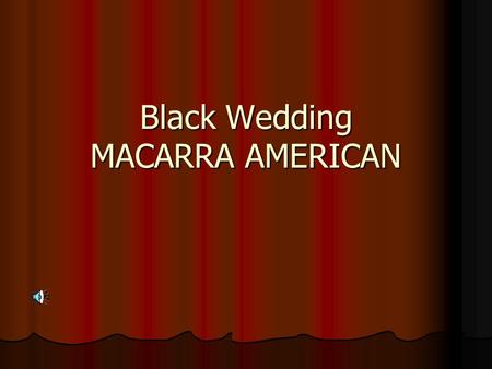Black Wedding MACARRA AMERICAN. El segurata Comienza la función.