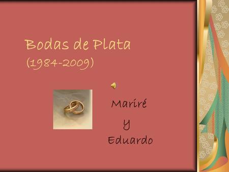 Bodas de Plata (1984-2009) Mariré y Eduardo. EU SEI QUE VOU TE AMAR (YO SE QUE TE VOY A AMAR)