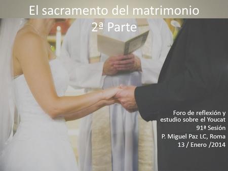 El sacramento del matrimonio 2ª Parte