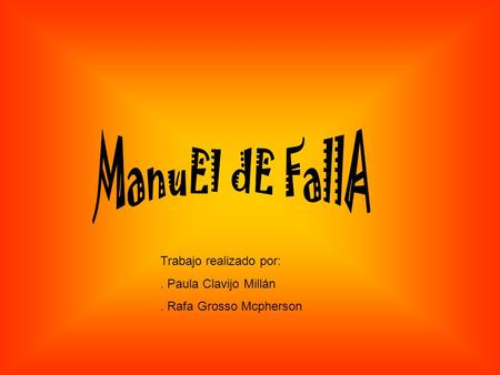 ManuEl dE FallA Trabajo realizado por: . Paula Clavijo Millán