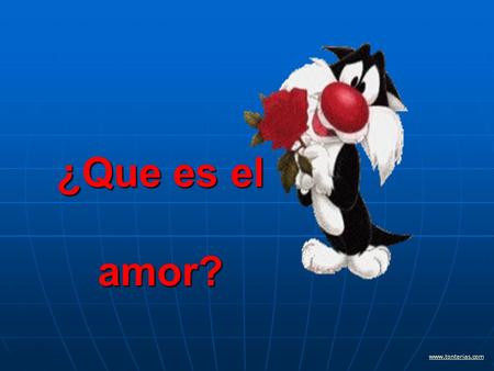 ¿Que es el amor? www.tonterias.com.