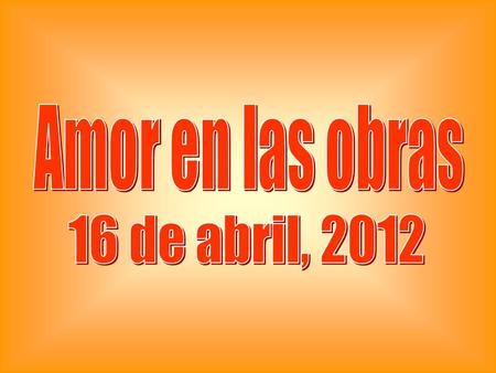 Amor en las obras 16 de abril, 2012.