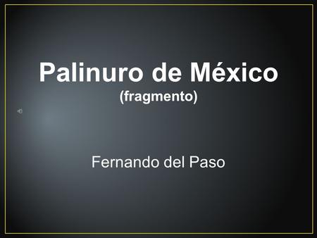 Palinuro de México (fragmento) Fernando del Paso.