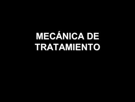 MECÁNICA DE TRATAMIENTO
