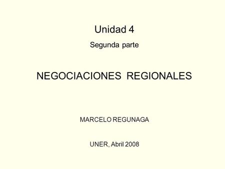 NEGOCIACIONES REGIONALES MARCELO REGUNAGA UNER, Abril 2008