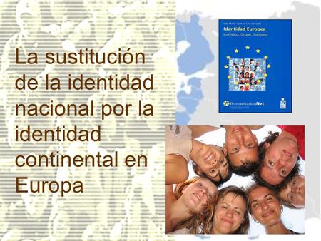 La sustitución de la identidad nacional por la identidad continental en Europa.