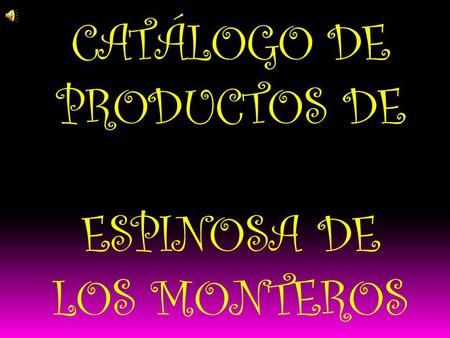 CATÁLOGO DE PRODUCTOS DE ESPINOSA DE LOS MONTEROS