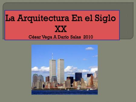 La Arquitectura En el Siglo XX César Vega A Darío Salas 2010