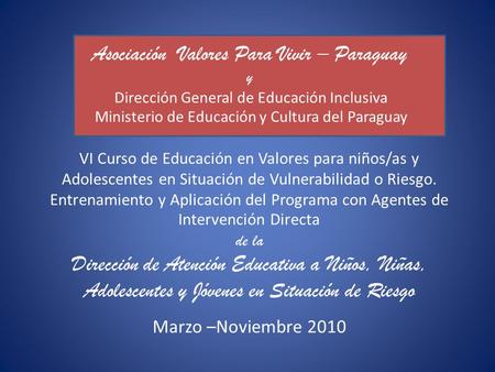 Asociación Valores Para Vivir – Paraguay y Dirección General de Educación Inclusiva Ministerio de Educación y Cultura del Paraguay VI Curso de Educación.
