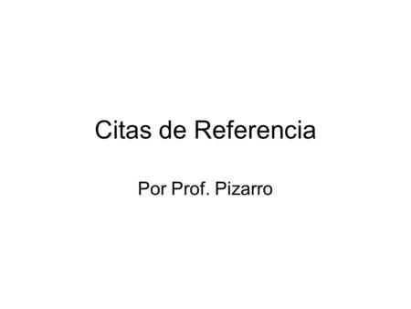 Citas de Referencia Por Prof. Pizarro.