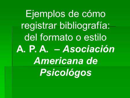 Ejemplos de cómo registrar bibliografía: del formato o estilo A. P. A