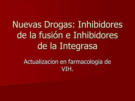 Nuevas Drogas: Inhibidores de la fusión e Inhibidores de la Integrasa