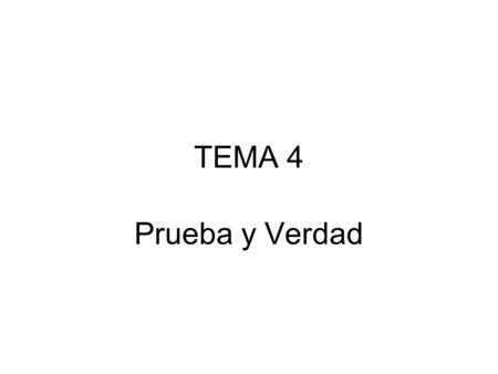 TEMA 4 Prueba y Verdad.