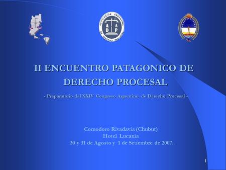 1 II ENCUENTRO PATAGONICO DE DERECHO PROCESAL - Preparatorio del XXIV Congreso Argentino de Derecho Procesal - - Preparatorio del XXIV Congreso Argentino.