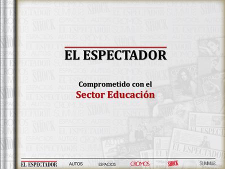 EL ESPECTADOR Comprometido con el Sector Educación.