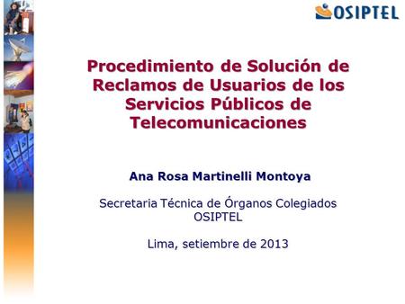 Procedimiento de Solución de Reclamos de Usuarios de los Servicios Públicos de Telecomunicaciones Ana Rosa Martinelli Montoya Secretaria Técnica de.