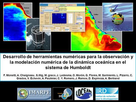 Desarrollo de herramientas numéricas para la observación y la modelación numérica de la dinámica oceánica en el sistema de Humboldt F. Monetti, A. Chaigneau.