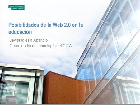 Posibilidades de la Web 2.0 en la educación Javier Iglesia Aparicio Coordinador de tecnología del CITA.