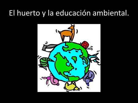El huerto y la educación ambiental.