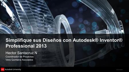 Simplifique sus Diseños con Autodesk® Inventor® Professional 2013