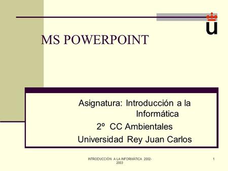 MS POWERPOINT Asignatura: Introducción a la Informática