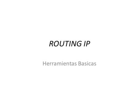 29/03/2017 ROUTING IP Herramientas Basicas Redes Convergentes.