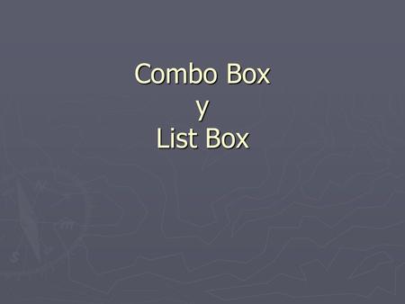 Combo Box y List Box.