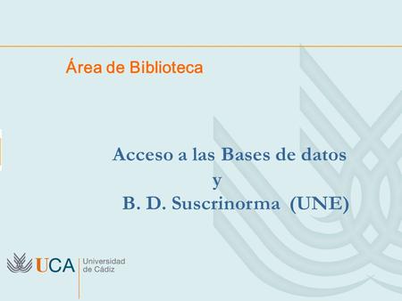 Área de Biblioteca Acceso a las Bases de datos y B. D. Suscrinorma (UNE)