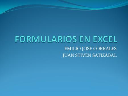 EMILIO JOSE CORRALES JUAN STIVEN SATIZABAL