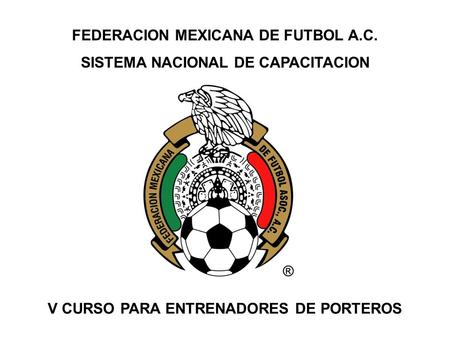 FEDERACION MEXICANA DE FUTBOL A.C. SISTEMA NACIONAL DE CAPACITACION