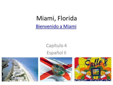 Miami, Florida Bienvenido a Miami Capítulo 4 Español II.