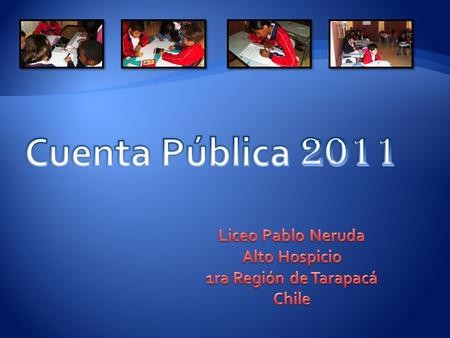 El Liceo Pablo Neruda presenta a toda la comunidad la CUENTA PUBLICA 2011. La base de esta es nuestro Proyecto Educativo reformulado para 4 años y que.