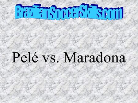 BrazilianSoccerSkills.com Pelé vs. Maradona.