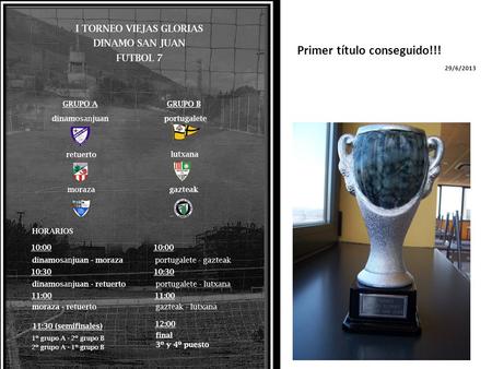 Primer título conseguido!!! 29/6/2013. Pues nada; que aquí se presentó el equipo oficial Viejas Glorias del Moraza.
