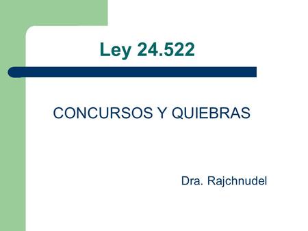 Ley 24.522 CONCURSOS Y QUIEBRAS Dra. Rajchnudel.