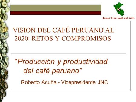 VISION DEL CAFÉ PERUANO AL 2020: RETOS Y COMPROMISOS