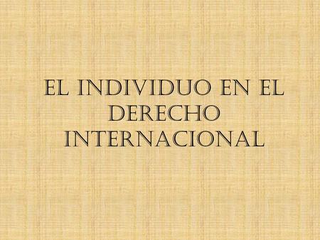 EL INDIVIDUO EN EL DERECHO INTERNACIONAL