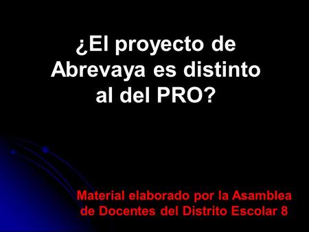 ¿El proyecto de Abrevaya es distinto al del PRO? Material elaborado por la Asamblea de Docentes del Distrito Escolar 8.