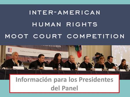 Información para los Presidentes del Panel. BIENVENIDOS Y GRACIAS Ha sido elegido para formar parte del Jurado como Presidente debido a sus amplios conocimientos.