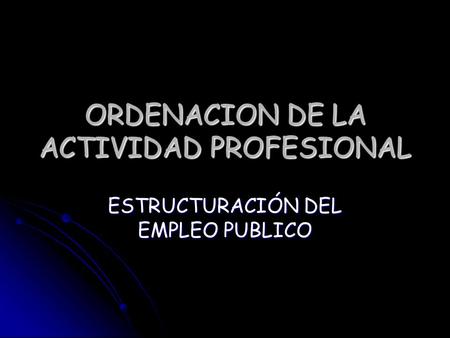 ORDENACION DE LA ACTIVIDAD PROFESIONAL