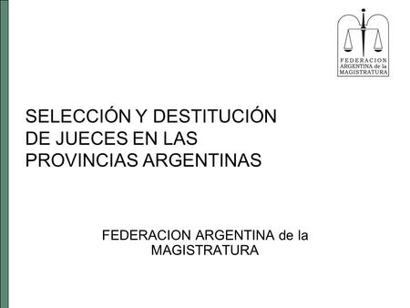 SELECCIÓN Y DESTITUCIÓN DE JUECES EN LAS PROVINCIAS ARGENTINAS