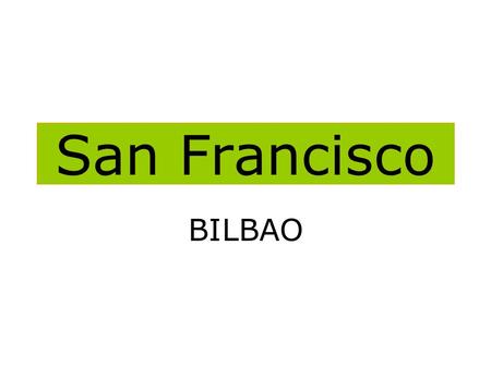 San Francisco BILBAO. PLANO DE BILBAO PLANO DE SITUACION.
