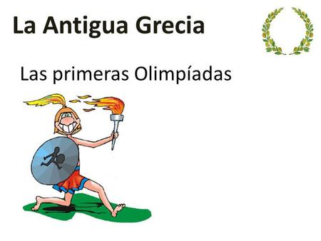 La Antigua Grecia Las primeras Olimpíadas.