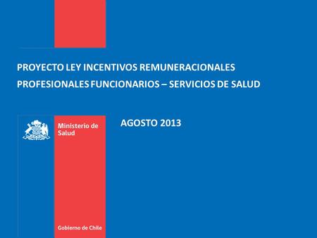 PROYECTO LEY INCENTIVOS REMUNERACIONALES PROFESIONALES FUNCIONARIOS – SERVICIOS DE SALUD AGOSTO 2013.