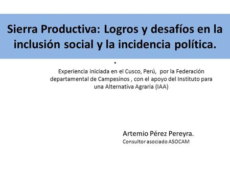 Sierra Productiva: Logros y desafíos en la inclusión social y la incidencia política. . Experiencia iniciada en el Cusco, Perú, por la Federación departamental.